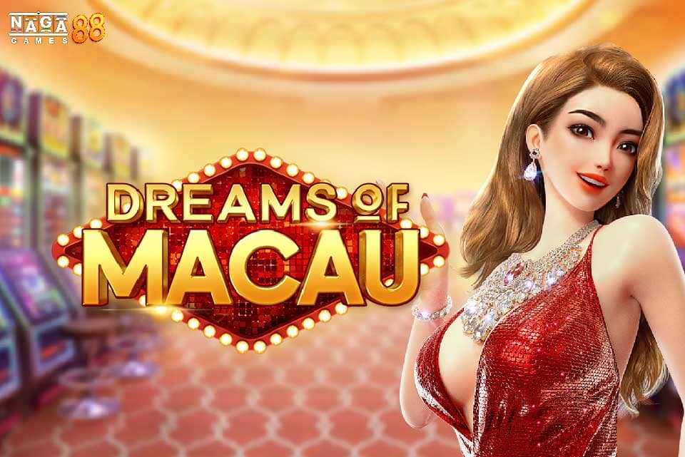 DREAMS OF MACAU ทดลองเล่น